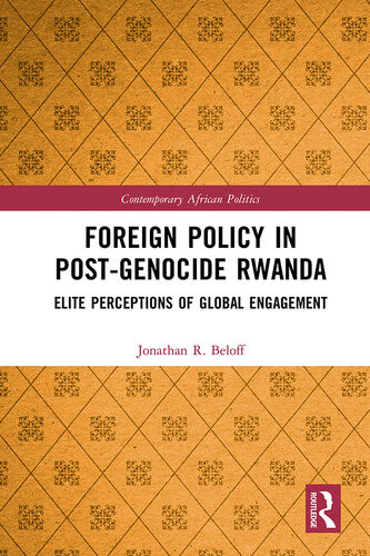 Foreign Policy In Postgenocide Rwanda Elite Perceptions Of Global Engagement Jonathan R Beloff