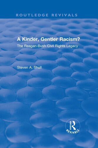 A Kinder Gentler Racism The Reaganbush Civil Rights Legacy Steven A Shull