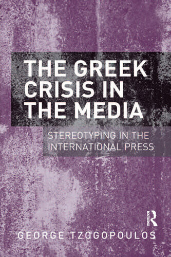 The Greek Crisis In The Media Stereotyping In The International Press George Tzogopoulos