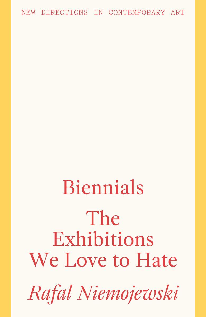 Biennials The Exhibitions We Love To Hate Rafal Niemojewski