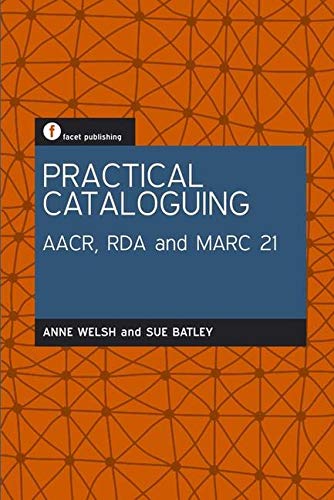 Practical Cataloguing Aacr Rda And Marc21 1st Edition Anne Welsh