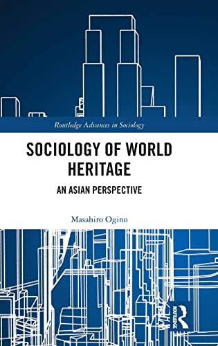 Sociology Of World Heritage An Asian Perspective 1st Edition Ogino Masahiro