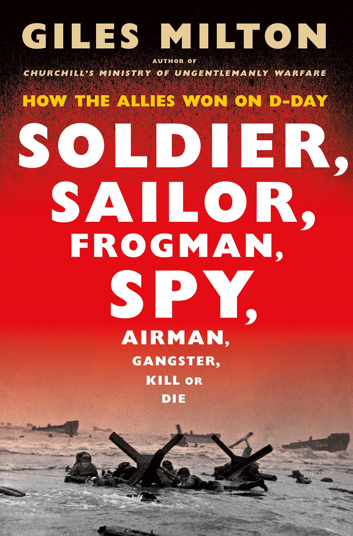 Soldier Sailor Frogman Spy Airman Gangster Kill Or Die Giles Milton