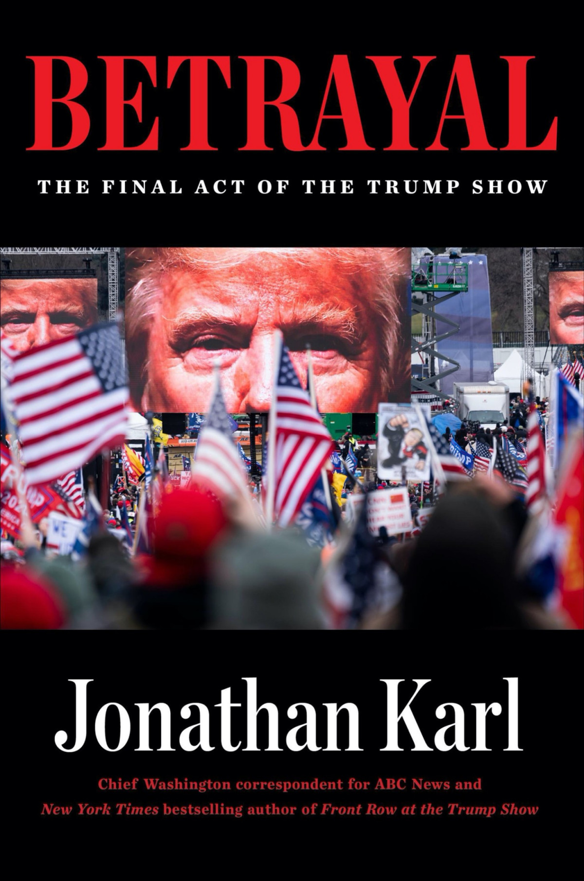 Betrayal The Final Act Of The Trump Show Jonathan Karl