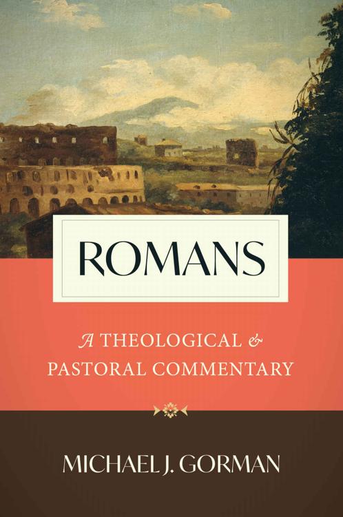 Romans A Theological And Pastoral Commentary Michael J Gorman