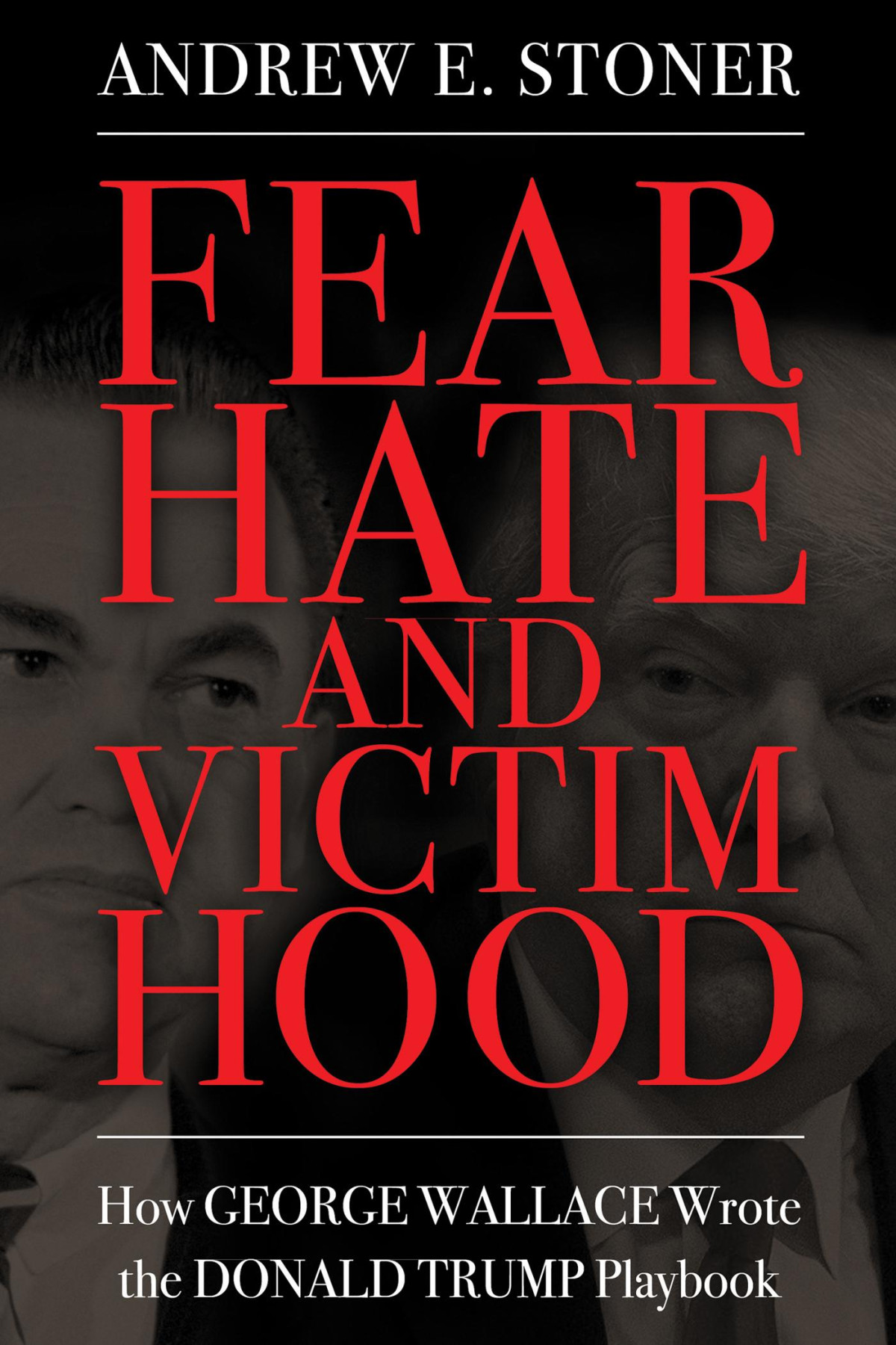Fear Hate And Victimhood How George Wallace Wrote The Donald Trump Playbook Andrew E Stoner