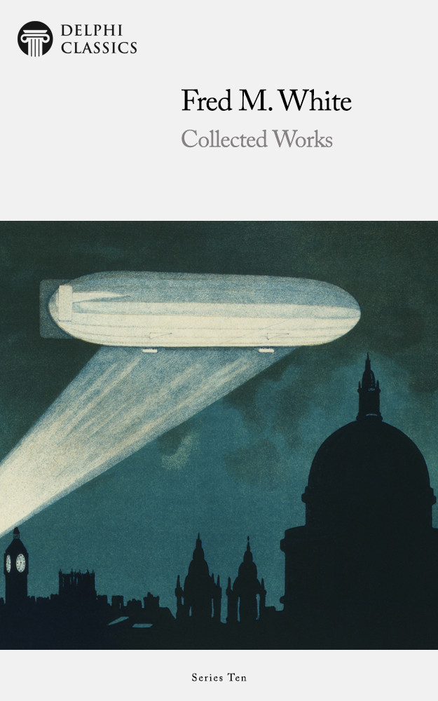 Delphi Collected Works Of Fred M White Illustrated Fred M White