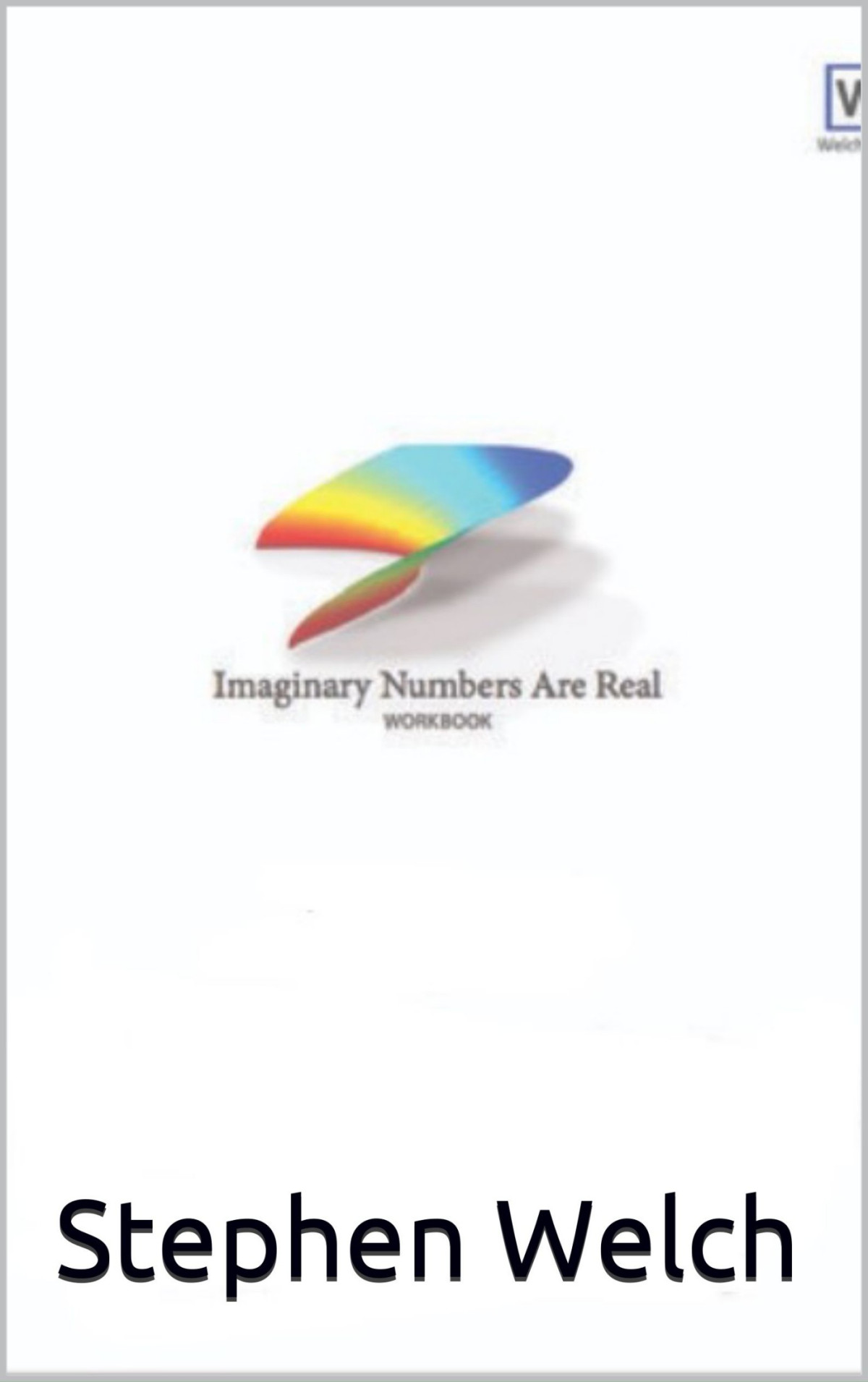 Imaginary Numbers Are Real Stephen Welch