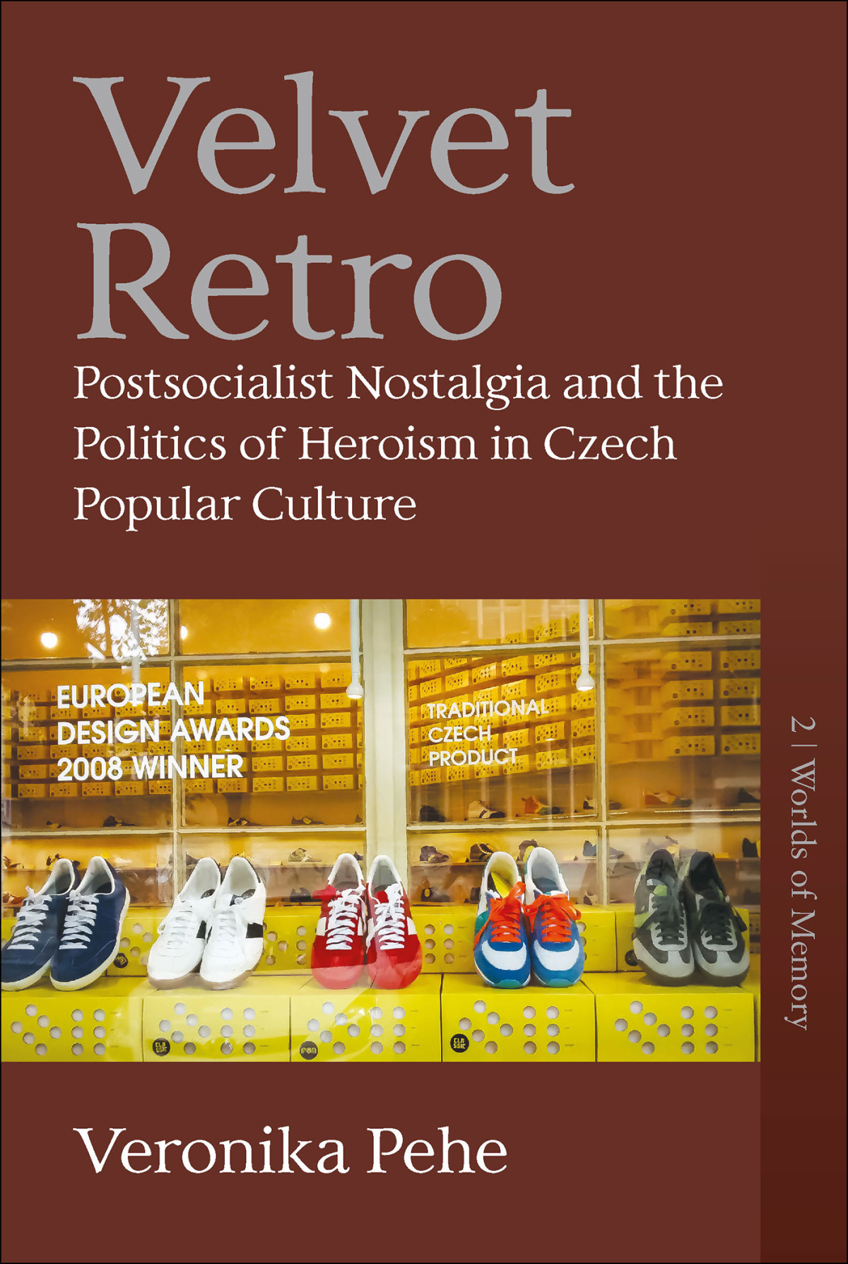 Velvet Retro Postsocialist Nostalgia And The Politics Of Heroism In Czech Popular Culture Veronika Pehe