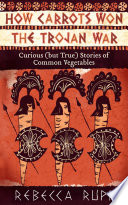 How Carrots Won The Trojan War Rebecca Rupp