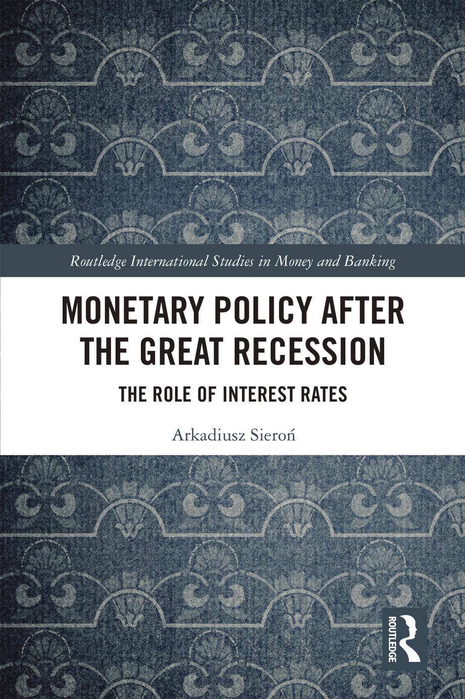 Monetary Policy After The Great Recession The Role Of Interest Rates Arkadiusz Siero