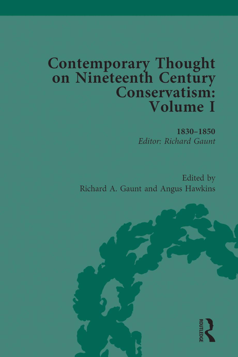 Contemporary Thought On Nineteenth Century Conservatism Volume I 18301850 Richard A Gaunt