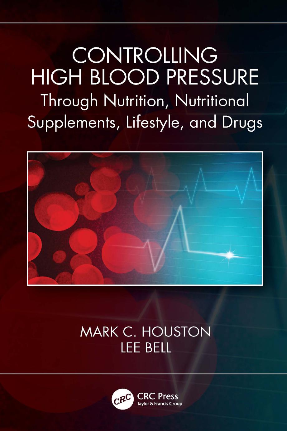 Controlling High Blood Pressure Through Nutrition Supplements Lifestyle And Drugs 1st Edition Mark C Houston
