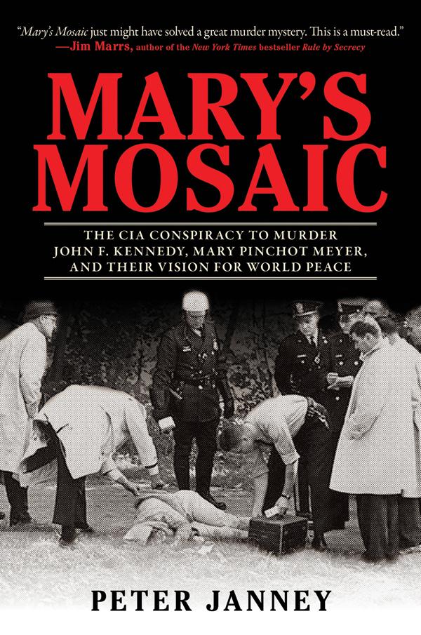 Marys Mosaic The Cia Conspiracy To Murder John F Kennedy Mary Pinchot Meyer And Their Vision For World Peace Janney