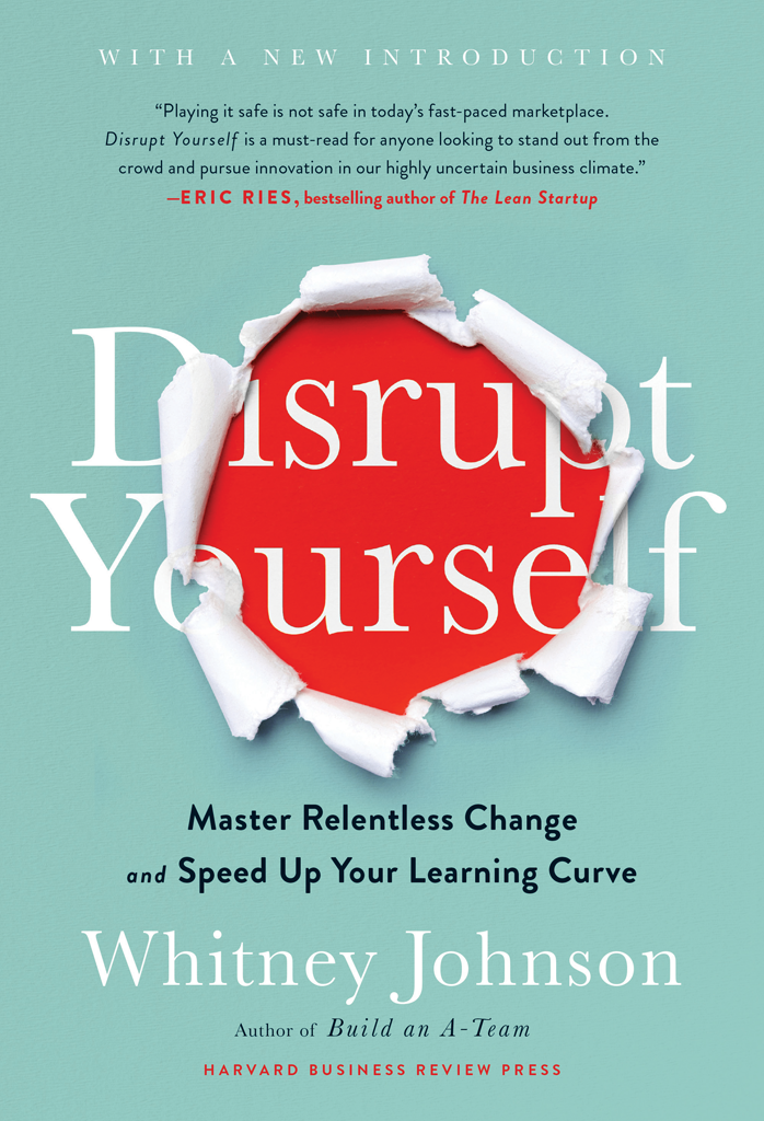 Disrupt Yourself With A New Introduction Master Relentless Change And Speed Up Your Learning Curve Whitney Johnson
