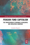 Pension Fund Capitalism The Privatization Of Pensions In Developed And Developing Countries Leokadia Orziak
