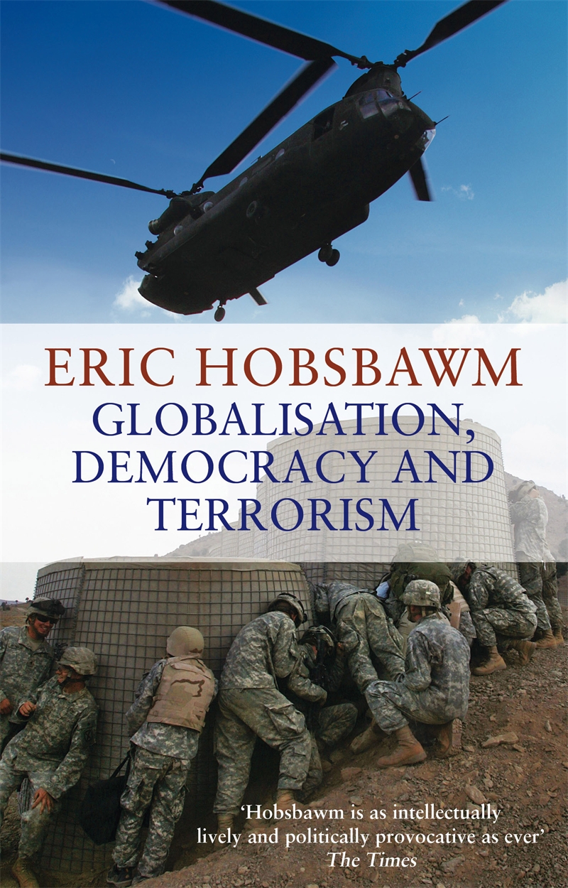Globalisation Democracy And Terrorism Eric Hobsbawm