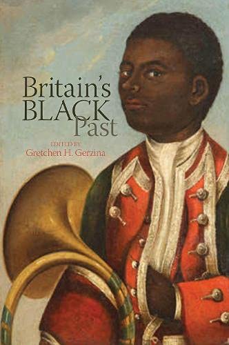 Britains Black Past 1st Edition Gretchen H Gerzina Editor