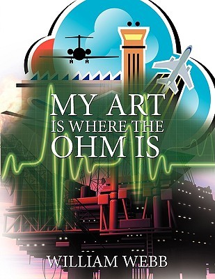 My Art Is Where The Ohm Is William Webb