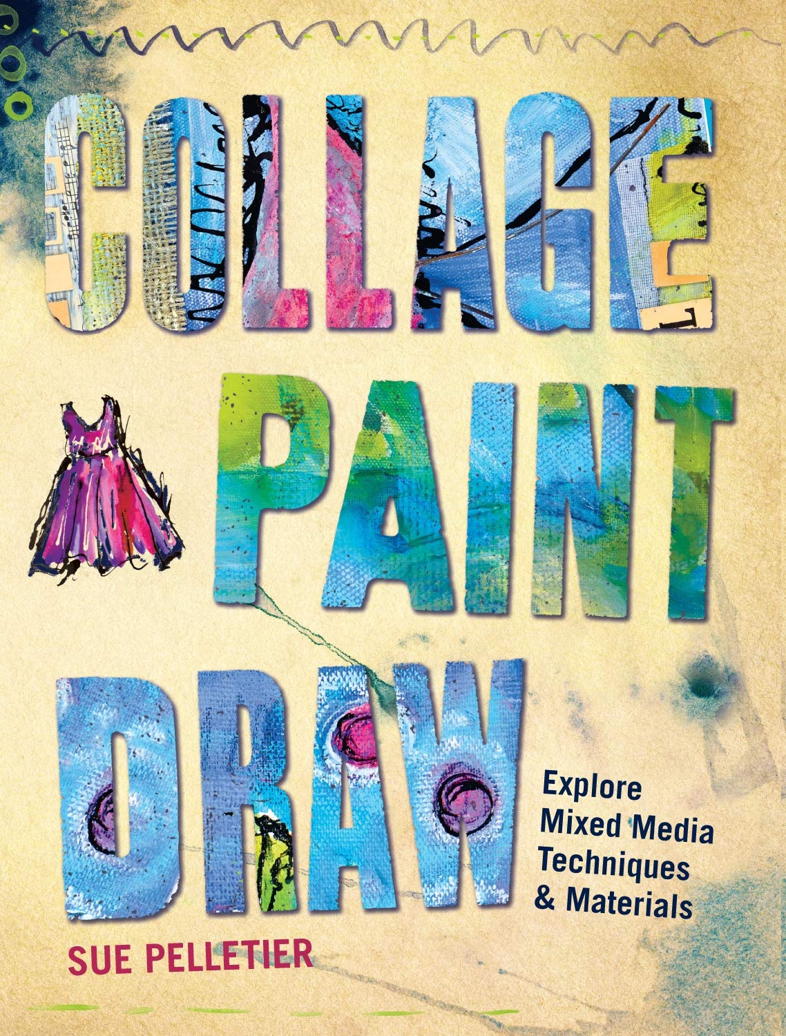 Collage Paint Draw Explore Mixed Media Techniques And Materials Sue Pelletier