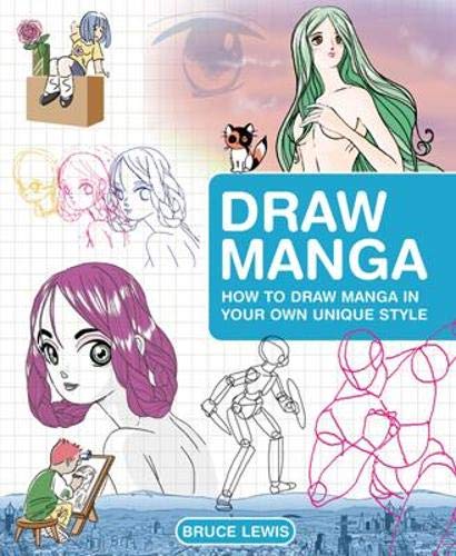 Draw Manga How To Draw Manga In Your Own Unique Style Bruce Lewis