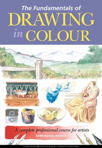 The Fundamentals Of Drawing In Colour A Complete Professional Course For Artists Barrington Barber