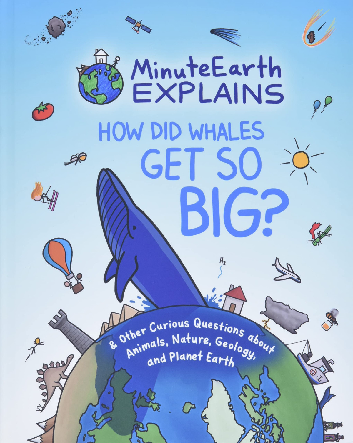 Minuteearth Explains How Did Whales Get So Big And Other Curious Questions About Animals Nature Geology And Planet Earth Science Book For Kids Minuteearth