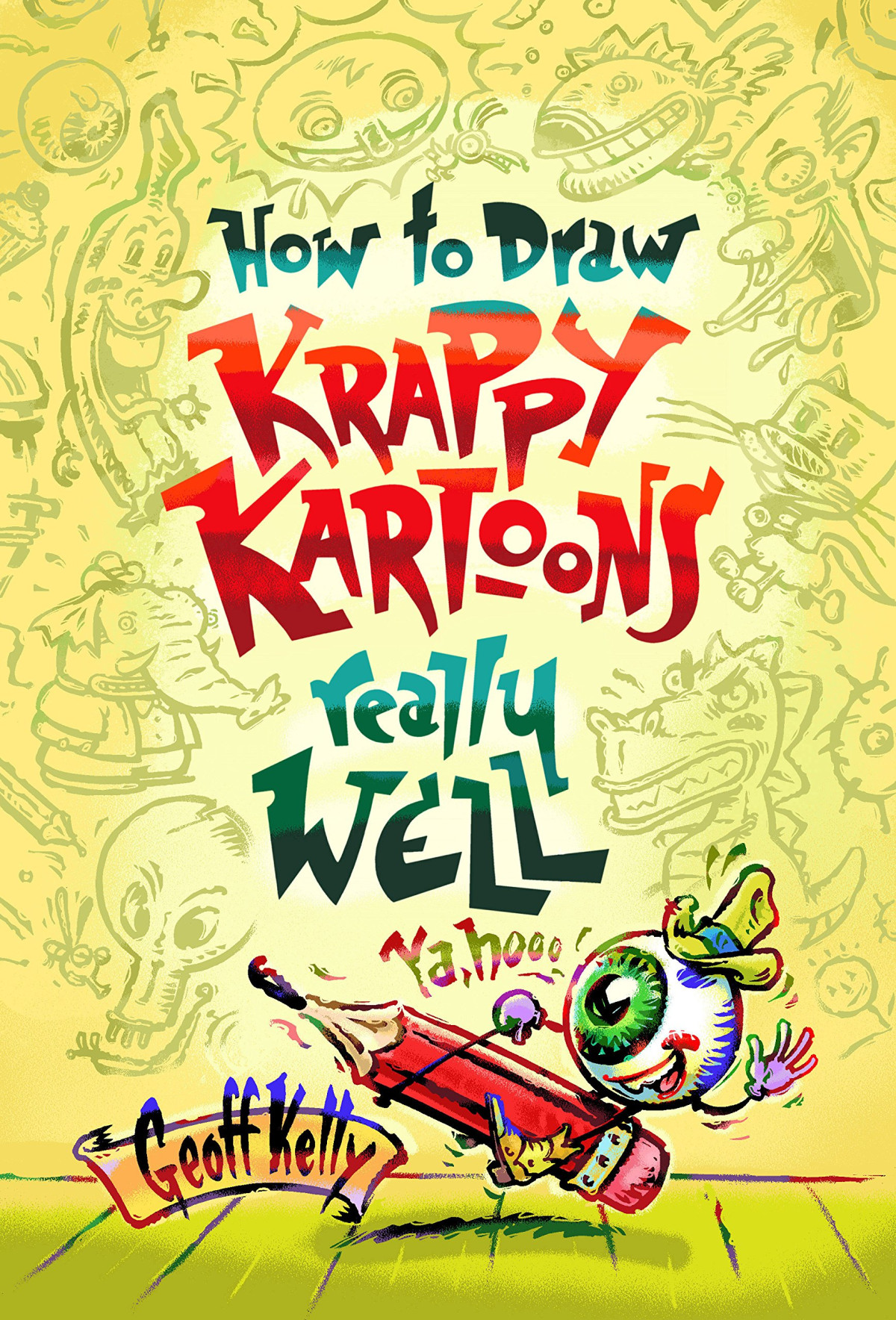 How To Draw Krappy Kartoons Really Well Geoff Kelly