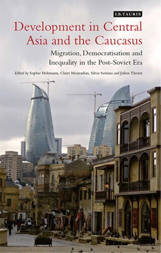 Development In Central Asia And The Caucasus Migration Democratisation And Inequality In The Postsoviet Era Sophie Hohmann Claire Mouradian Silvia Serrano