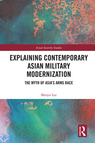 Explaining Contemporary Asian Military Modernization The Myth Of Asias Arms Race Sheryn Lee