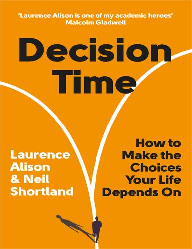 Decision Time How To Make The Choices Your Life Depends On 1st Edition Laurence Alison Neil Shortland