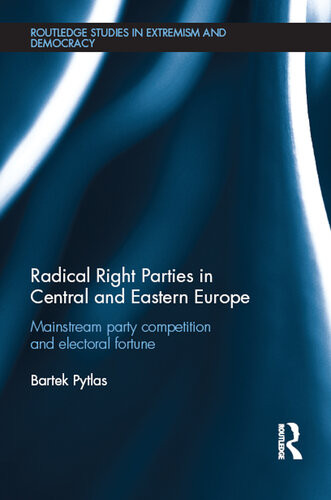 Radical Right Parties In Central And Eastern Europe Mainstream Party Competition And Electoral Fortune Bartek Pytlas