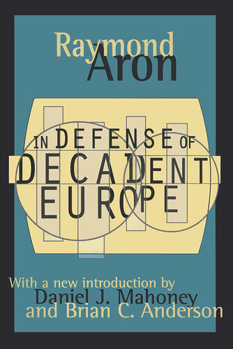 In Defense Of Decadent Europe Raymond Aron Alan Rosenthal