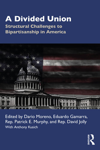 A Divided Union Structural Challenges To Bipartisanship In America Dario Moreno Eduardo Gamarra Patrick E Murphy David Jolly