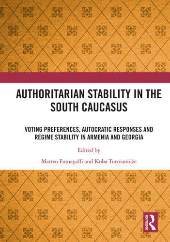 Authoritarian Stability In The South Caucasus Voting Preferences Autocratic Responses And Regime Stability In Armenia And Georgia Matteo Fumagalli Koba Turmanidze