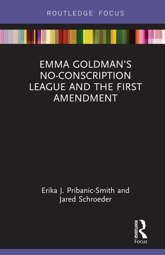 Emma Goldmans Noconscription League And The First Amendment Erika J Pribanicsmith