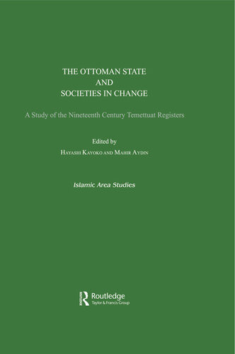 The Ottoman State And Societies In Change A Study Of The Nineteenth Century Temettuat Registers Mahir Aydn Kayoko Hayashi