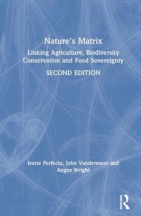Natures Matrix Linking Agriculture Biodiversity Conservation And Food Sovereignty 2nd Edition Ivette Perfecto