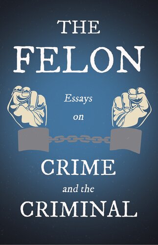 The Felon Essays On Crime And The Criminal Various