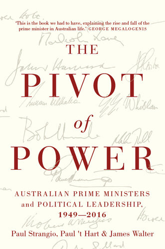 Pivot Of Power Australian Prime Ministers And Political Leadership 19492016 James Walter Paul T Hart Paul Strangio