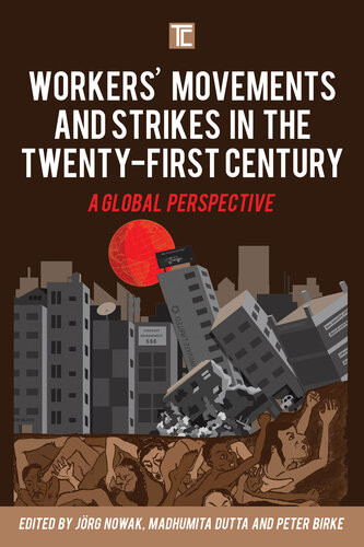 Workers Movements And Strikes In The Twentyfirst Century A Global Perspective Transforming Capitalism Jrg Nowak