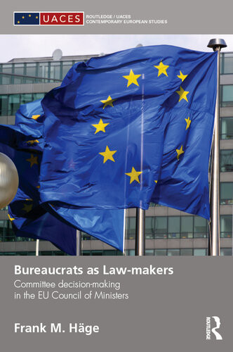 Bureaucrats As Lawmakers Committee Decisionmaking In The Eu Council Of Ministers Frank M Hge