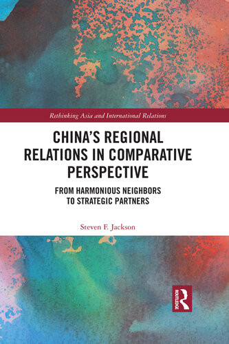 Chinas Good Neighbor Policy The Evolution Of Regional Relations In Comparative Perspective From Harmonious Neighbors To Strategic Partners Steven F Jackson