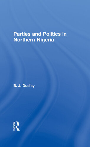 Parties And Politics In Northern Nigeria B J Dudley