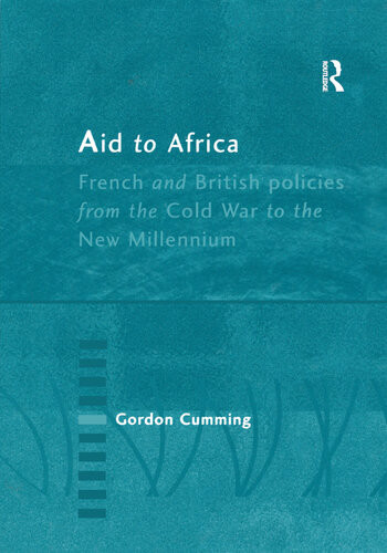 Aid To Africa French And British Policies From The Cold War To The New Millennium Gordon Cumming