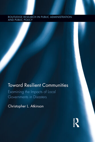 Toward Resilient Communities Examining The Impacts Of Local Governments In Disasters Examining The Impacts Of Local Governments In Disasters Christopher L Atkinson