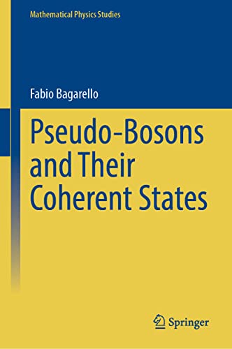 Pseudobosons And Their Coherent States Mathematical Physics Studies 1st Ed 2022 Fabio Bagarello