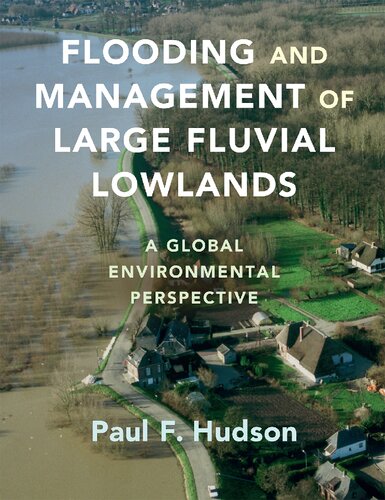 Flooding And Management Of Large Fluvial Lowlands A Global Environmental Perspective 1st Edition Paul F Hudson