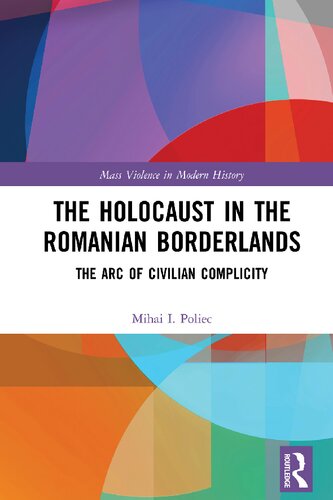 The Holocaust In The Romanian Borderlands The Arc Of Civilian Complicity 1st Edition Mihai I Poliec