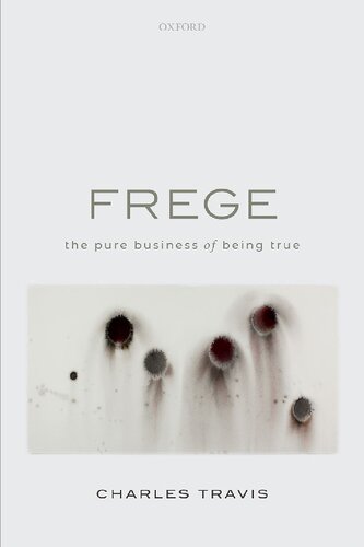 Frege The Pure Business Of Being True Charles Travis